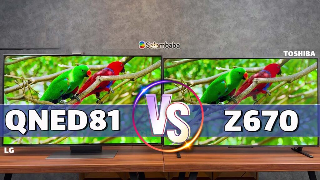 مقایسه تلویزیون ال‌ جی QNED81 و توشیبا Z670